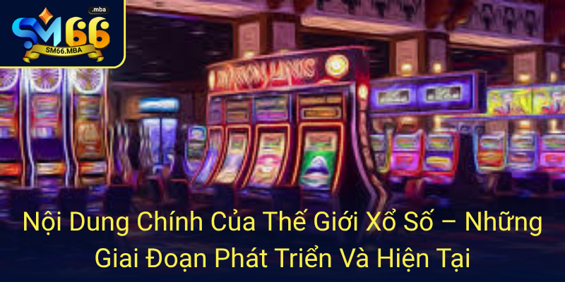 Xổ Số - Những Điều Bạn Chưa Biết Về Xổ Số Sm66 Đầy Hứa Hẹn 1 17