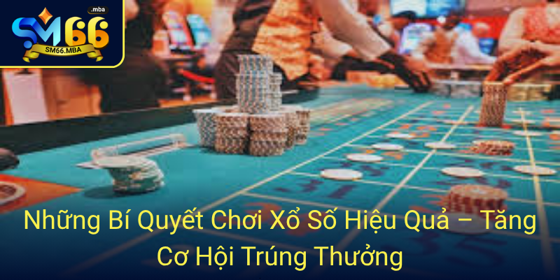 Xổ Số - Những Điều Bạn Chưa Biết Về Xổ Số Sm66 Đầy Hứa Hẹn 2 18