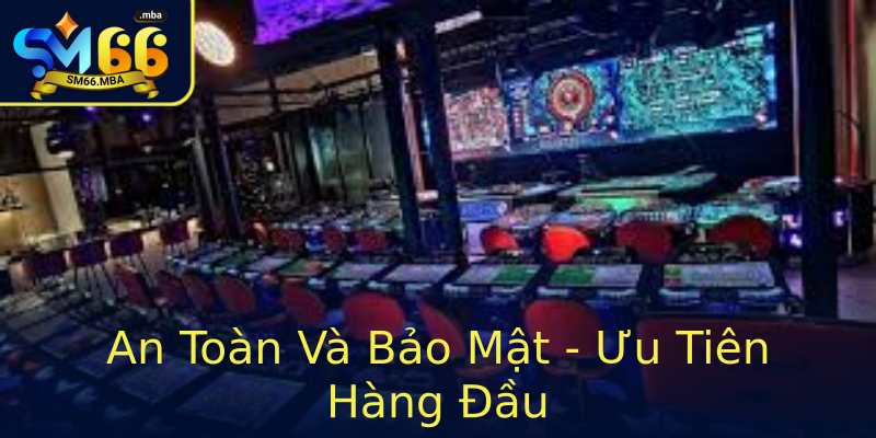 An Toàn Và Bảo Mật - Ưu Tiên Hàng Đầu An Toàn Và Bảo Mật - Ưu Tiên Hàng Đầu