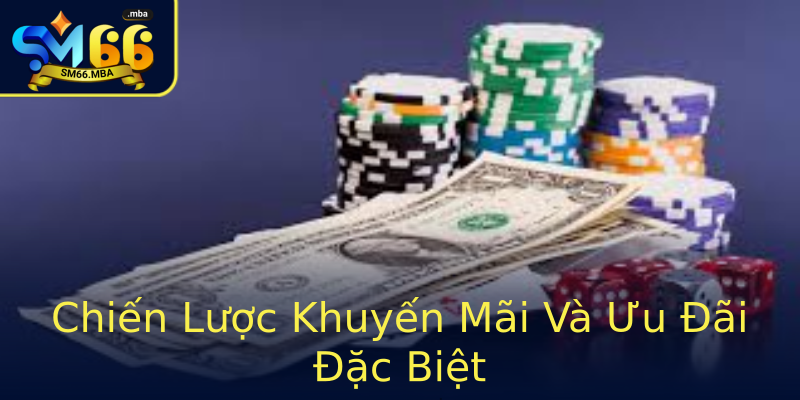 Chiến Lược Khuyến Mãi Và Ưu Đãi Đặc Biệt Chiến Lược Khuyến Mãi Và Ưu Đãi Đặc Biệt