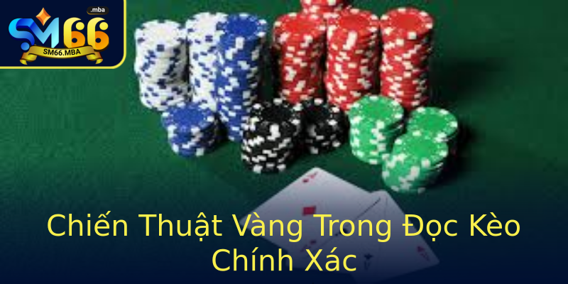 Chiến Thuật Vàng Trong Đọc Kèo Chính Xác