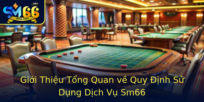 Giới Thiệu Tổng Quan về Quy Định Sử Dụng Dịch Vụ Sm66 Giới Thiệu Tổng Quan về Quy Định Sử Dụng Dịch Vụ Sm66