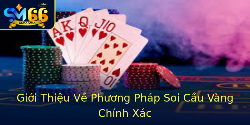 Giới Thiệu Về Phương Pháp Soi Cầu Vàng Chính Xác Giới Thiệu Về Phương Pháp Soi Cầu Vàng Chính Xác