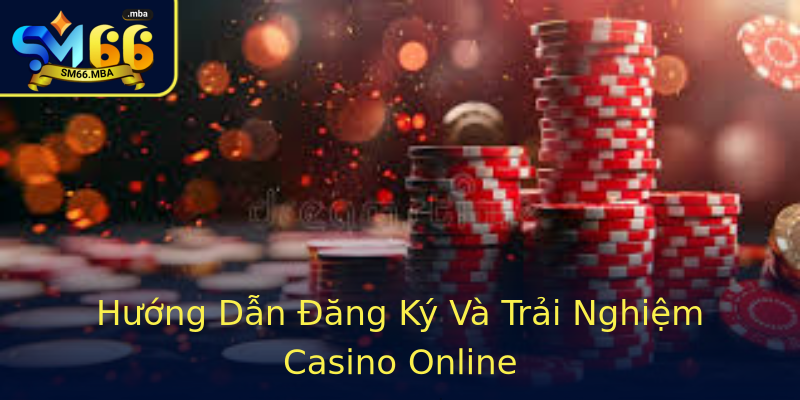 Hướng Dẫn Đăng Ký Và Trải Nghiệm Casino Online Hướng Dẫn Đăng Ký Và Trải Nghiệm Casino Online