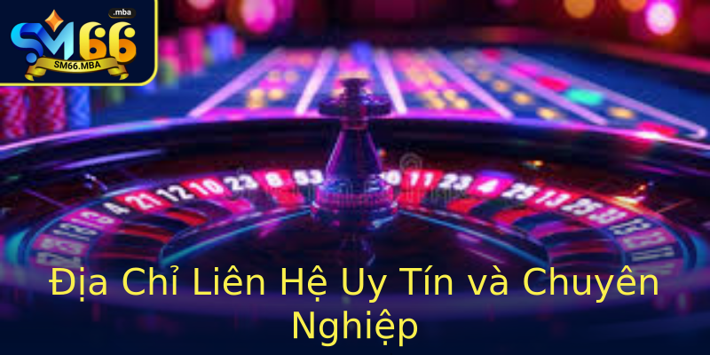 Địa Chỉ Liên Hệ Uy Tín và Chuyên Nghiệp Địa Chỉ Liên Hệ Uy Tín và Chuyên Nghiệp