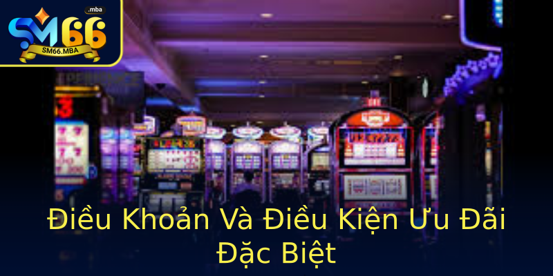 Điều Khoản Và Điều Kiện Ưu Đãi Đặc Biệt Điều Khoản Và Điều Kiện Ưu Đãi Đặc Biệt