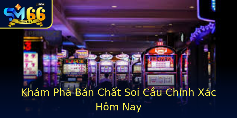 Khám Phá Bản Chất Soi Cầu Chính Xác Hôm Nay Khám Phá Bản Chất Soi Cầu Chính Xác Hôm Nay