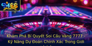 Kham Pha Bi Quyet Soi Cau Vang 7777 Ky Nang Du Oan Chinh Xac Trong Gioi Lo E