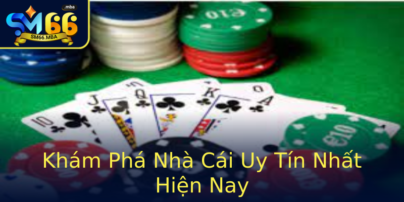 Khám Phá Nhà Cái Uy Tín Nhất Hiện Nay Khám Phá Nhà Cái Uy Tín Nhất Hiện Nay