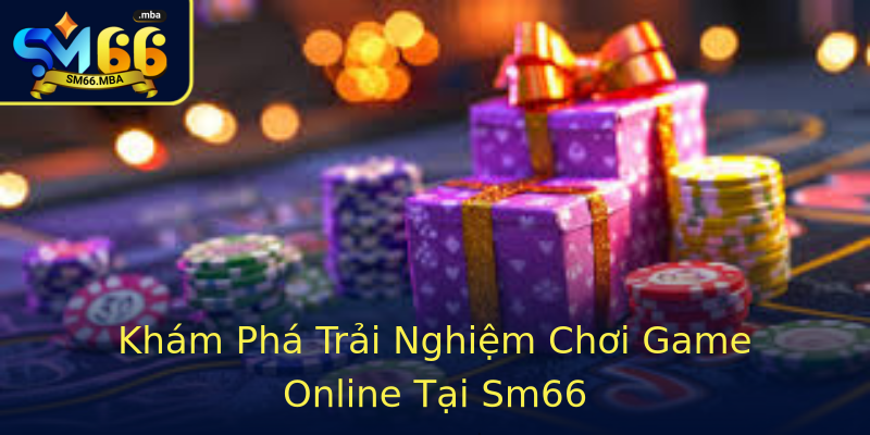 Khám Phá Trải Nghiệm Chơi Game Online Tại Sm66 Khám Phá Trải Nghiệm Chơi Game Online Tại Sm66