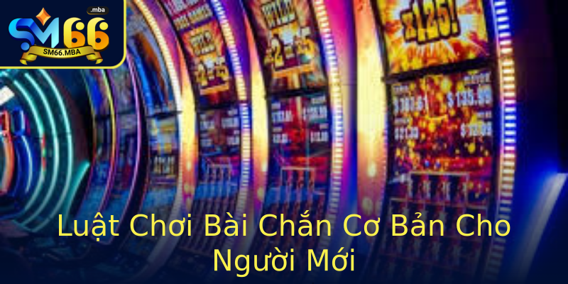 Luật Chơi Bài Chắn Cơ Bản Cho Người Mới Luật Chơi Bài Chắn Cơ Bản Cho Người Mới