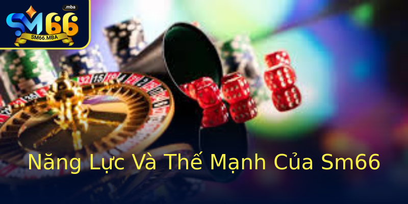 Năng Lực Và Thế Mạnh Của Sm66 Năng Lực Và Thế Mạnh Của Sm66