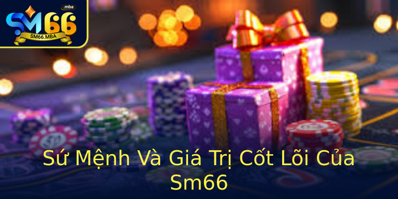 Sứ Mệnh Và Giá Trị Cốt Lõi Của Sm66 Sứ Mệnh Và Giá Trị Cốt Lõi Của Sm66