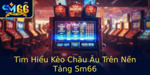 Tim Hieu Keo Chau Au Tren Nen Tang Sm66 3