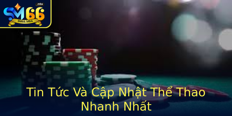 Tin Tức Và Cập Nhật Thể Thao Nhanh Nhất Tin Tức Và Cập Nhật Thể Thao Nhanh Nhất
