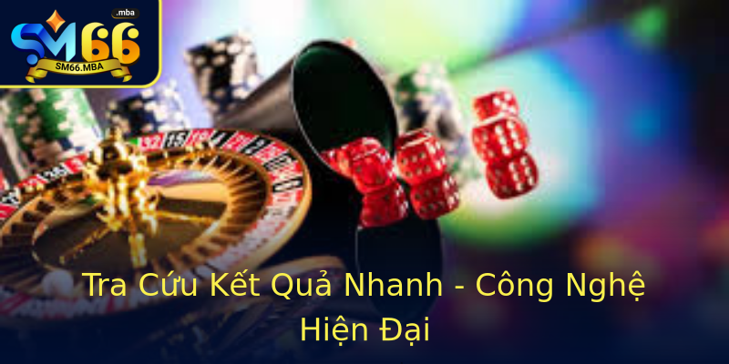Tra Cứu Kết Quả Nhanh - Công Nghệ Hiện Đại Tra Cứu Kết Quả Nhanh - Công Nghệ Hiện Đại